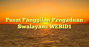 Pusat Panggilan Pengaduan   Swalayan : WEBID1